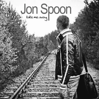 Take Me Away (The Remixes) by Jon Spoon