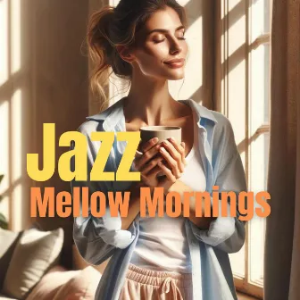 Mellow Mornings: Delicately Relaxing and Swaying Jazz Music in the Background by Morning Jazz & Chill