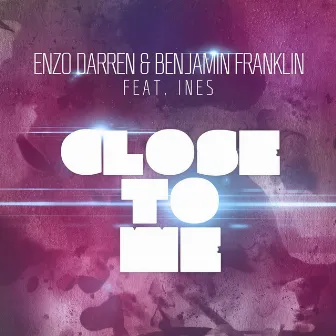 Close To Me (feat. Ines) by Benjamin Franklin