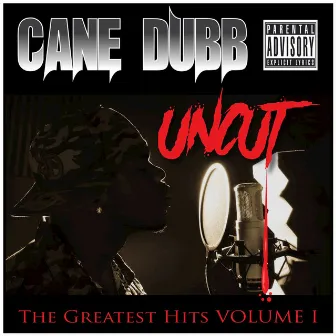 The Greatest Hits, Vol. 1 (Uncut) by Cane Dubb