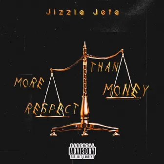 More Respect Than Money by Jizzle Jefe