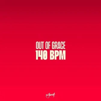 140 BPM by Out Of Grace