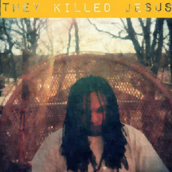 They Killed Jesus by G-Blakk