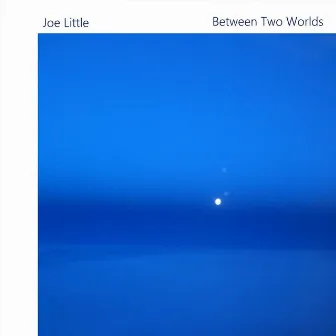 Between Two Worlds by Joe Little