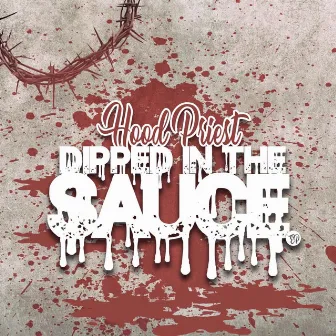 Dipped in Sauce by Hood Priest