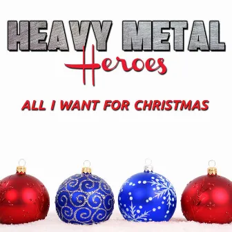 All I Want For Christmas (Hard Rock Version) by Heavy Metal Heroes