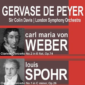 Weber: Clarinet Concerto No. 2 In E Flat, Op. 74 - Spohr: Clarinet Concerto No. 1 In C Minor, Op. 26 by Gervase De Peyer