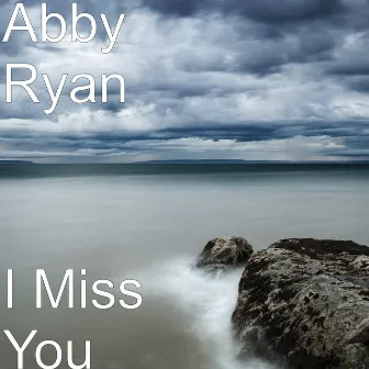 I Miss You by Abby Ryan