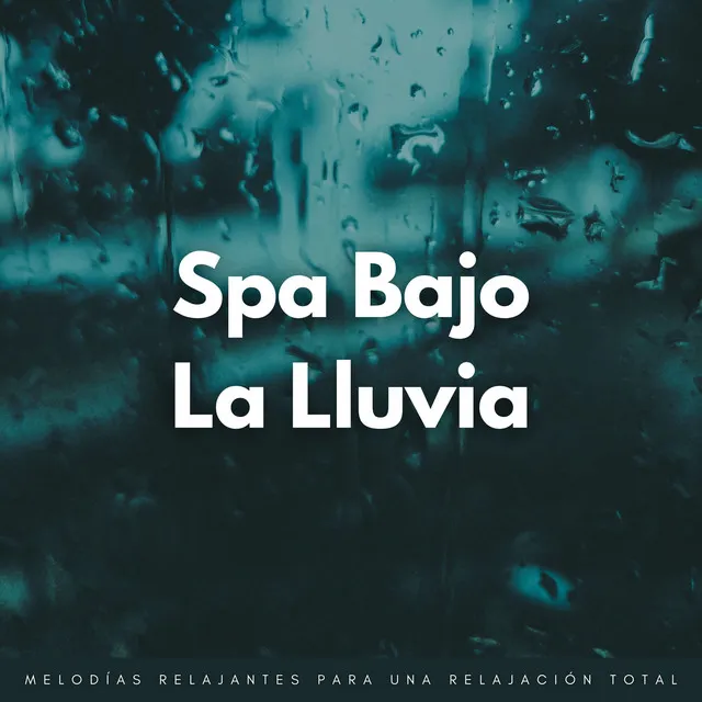 Spa Bajo La Lluvia: Melodías Relajantes Para Una Relajación Total