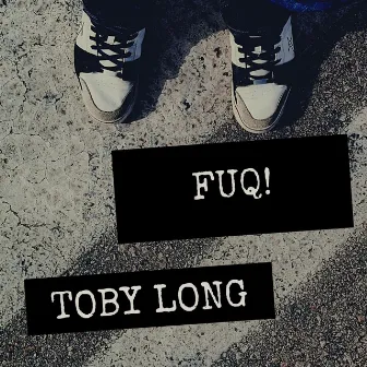 FUQ! by Toby Long