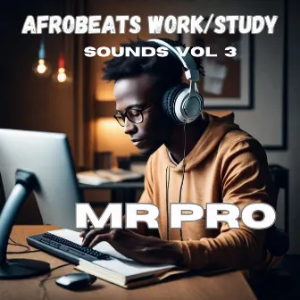 Afrobeats Work/Study Sounds, Vol. 3 by Mr PRO