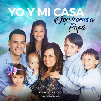 Yo y Mi Casa: Serviremos a Papá by David Lugo