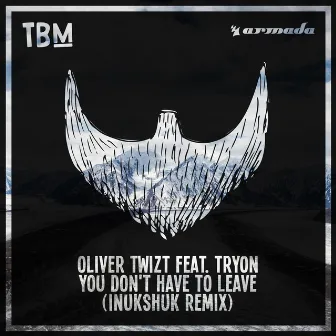 You Don't Have To Leave (Inukshuk Remix) by Oliver Twizt