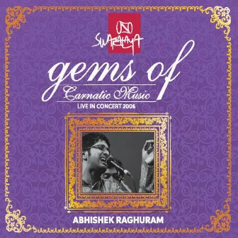 Gems of Carnatic Music: Abhishek Raghuram (Live in Concert 2006) by Abhishek Raghuram