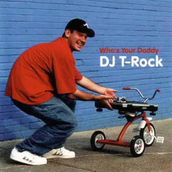 Who's Your Daddy by DJ T-Rock