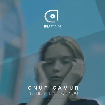 I'll Be There for You by Onur Camur