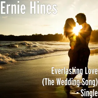 Everlasting Love (The Wedding Song) - Single by Ernie Hines