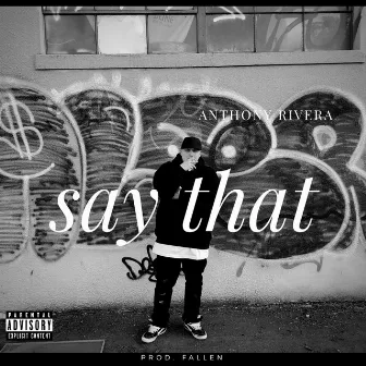 Say That by Anthony Rivera