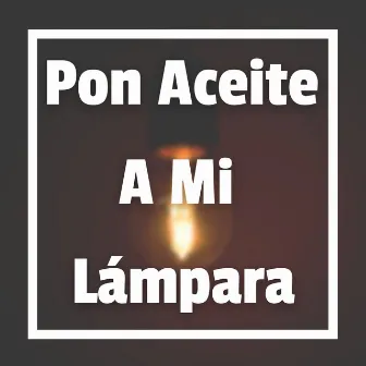 Pon Aceite a Mi Lámpara by Resiliencia