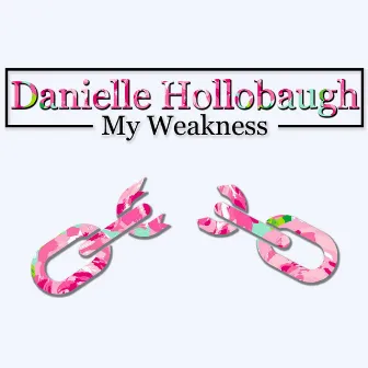 My Weakness by Danielle Hollobaugh