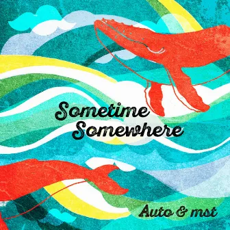 Sometime Somewhere by Auto&mst