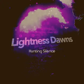 Lightness Dawns by Hunting Silence