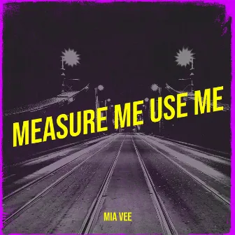 Measure Me Use Me by Mia Vee