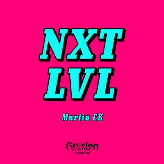 Nxt Lvl by Martin CK