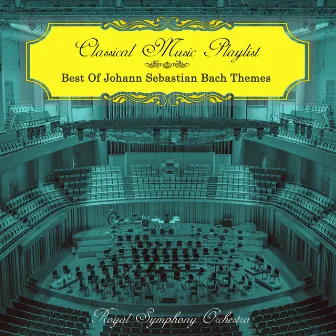 Classical Music Playlist - Best of Johann Sebastian Bach Themes by Royal Symphony Orchestra