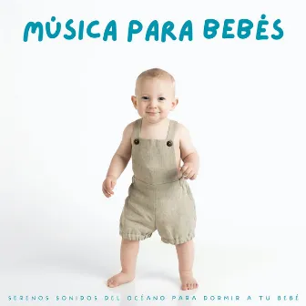 Música Para Bebés: Serenos Sonidos Del Océano Para Dormir A Tu Bebé by Historias para niños pequeños