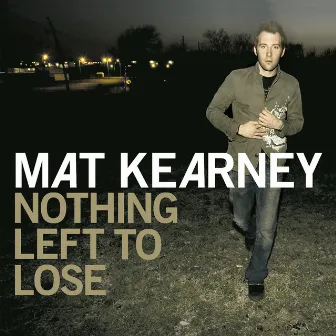 Nothing Left To Lose (Expanded Edition) by Mat Kearney