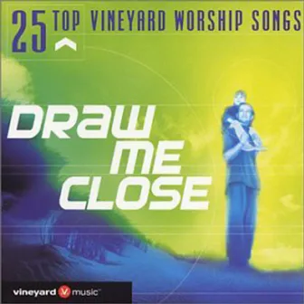 25 Top Vineyard Worship Songs: Draw Me Close (Live) by Vineyard Music