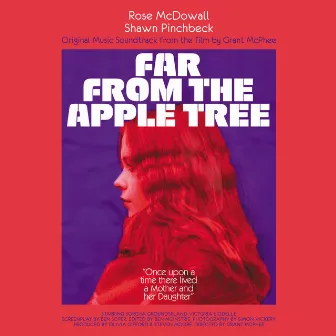 FAR FROM THE APPLE TREE: Original Music Soundtrack from the film by Grant McPhee by Rose McDowall