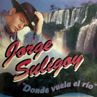 Donde Vuela el Río by Jorge Suligoy