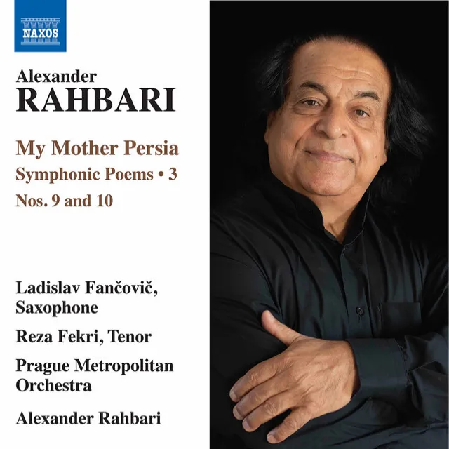 Alexander Rahbari: My Mother Persia, Vol. 3 – Symphonic Poems Nos. 9 &10