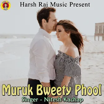 Muruk Bweety Phool by Nitesh Kachap