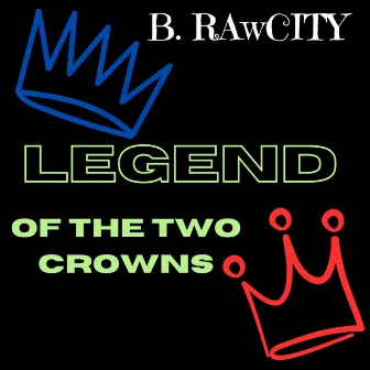 Legend Of The Two Crowns by B. Rawcity