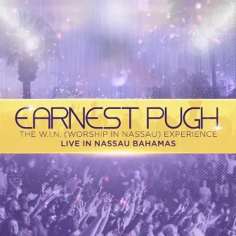 The W-I-N (Worship In Nassau) Experience (Live) by Earnest Pugh