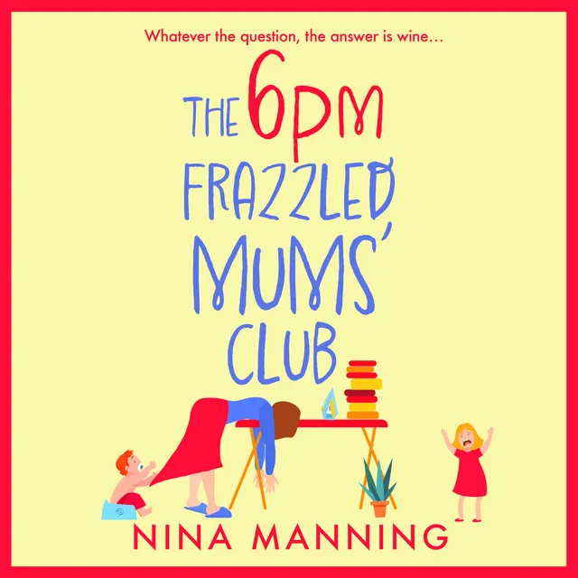 Chapter 40 - The 6pm Frazzled Mums' Club - A BRAND NEW laugh-out-loud, relatable read from bestseller Nina Manning for 2023