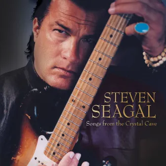 Songs from the Crystal Cave by Steven Seagal