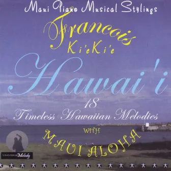 Hawai'i 18 Timeless Hawaiian Melodies by Maui Aloha