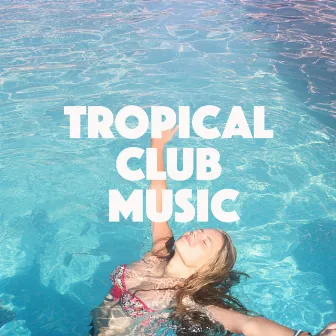 Tropical Club Music by House Music