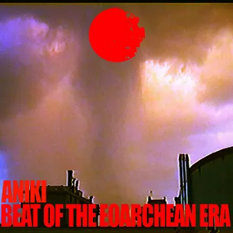 Beat of the Eoarchean Era by Aniki