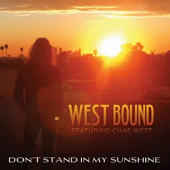 Dont Stand in My Sunshine by West Bound