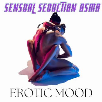 Sensual Seduction ASMR: Erotic Mood by Sex Music!