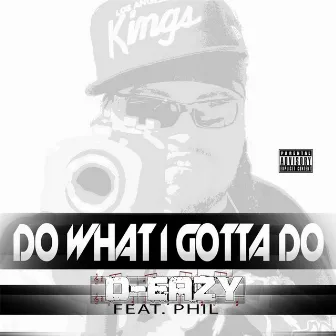 Do What I Gotta Do (feat. Phil) by D-Eazy