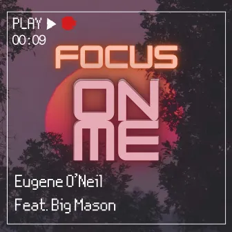 Focus On Me by Eugene O'Neil