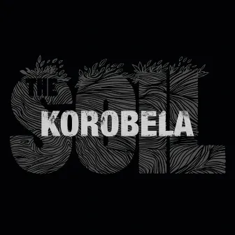 Korobela by The Soil