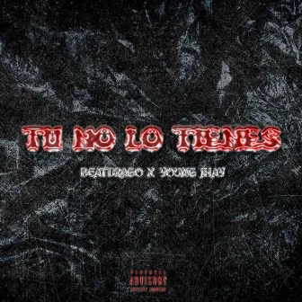 TU NO LO TIENES by Young Jhay