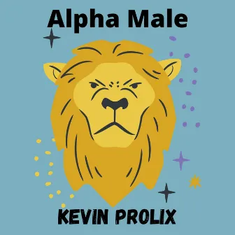 Alpha Male by KEVIN PROLIX